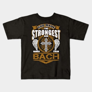 Bach Name T Shirt - God Found Strongest And Named Them Bach Gift Item Kids T-Shirt